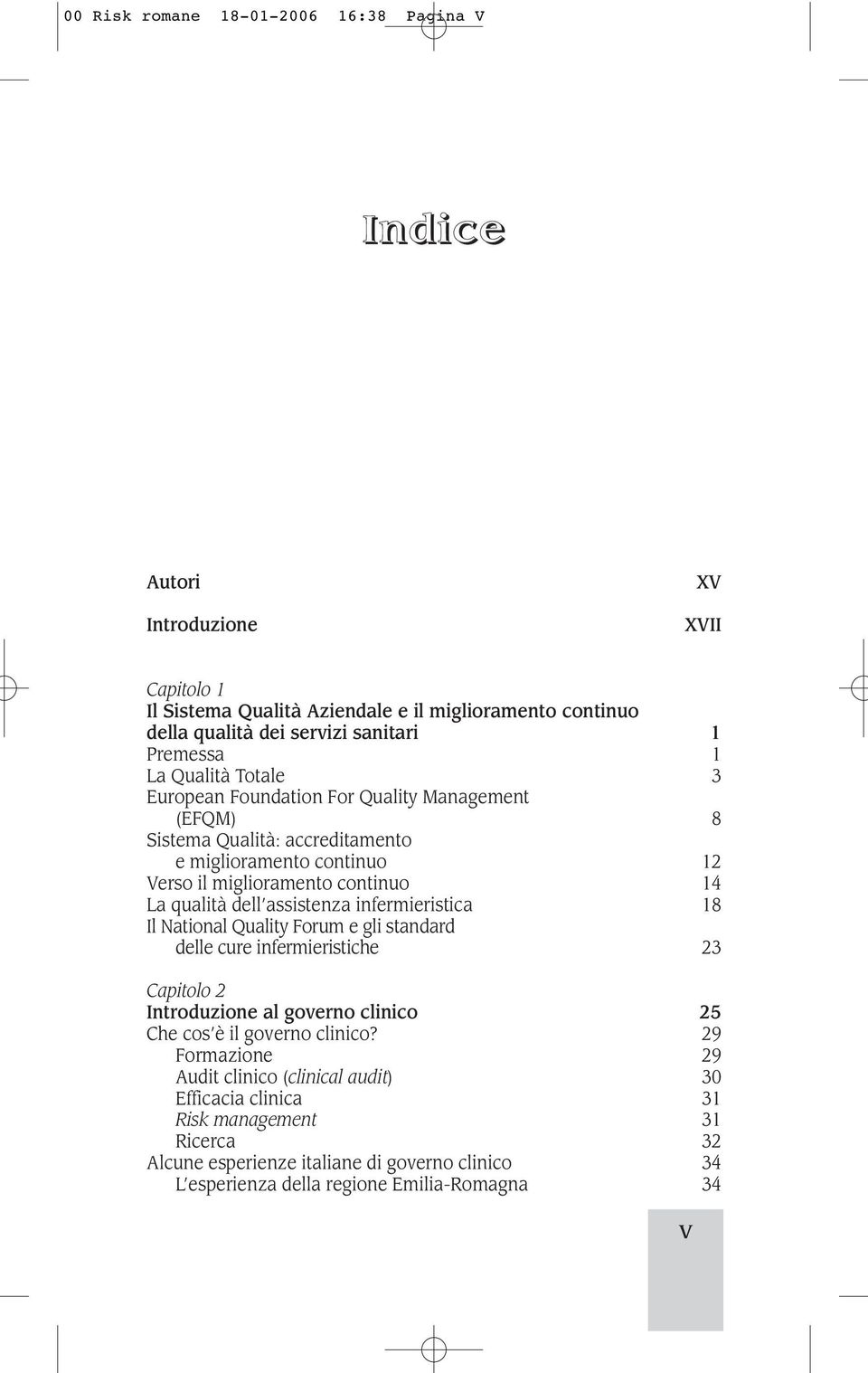 qualità dell assistenza infermieristica 18 Il National Quality Forum e gli standard delle cure infermieristiche 23 Capitolo 2 Introduzione al governo clinico 25 Che cos è il governo