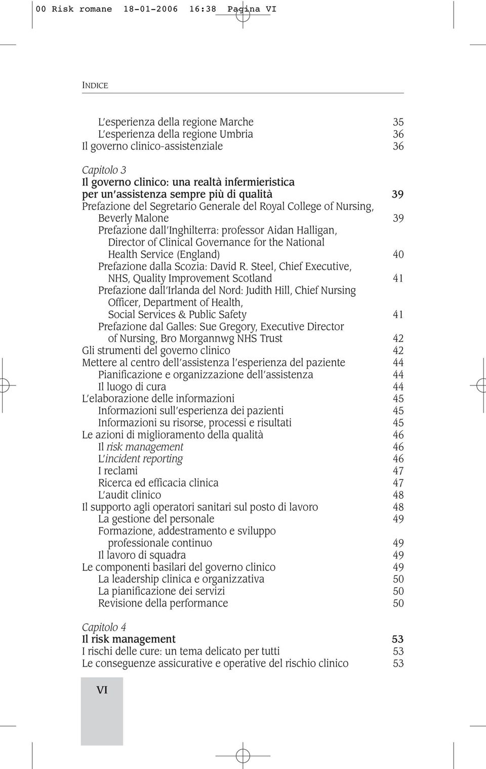 Director of Clinical Governance for the National Health Service (England) 40 Prefazione dalla Scozia: David R.