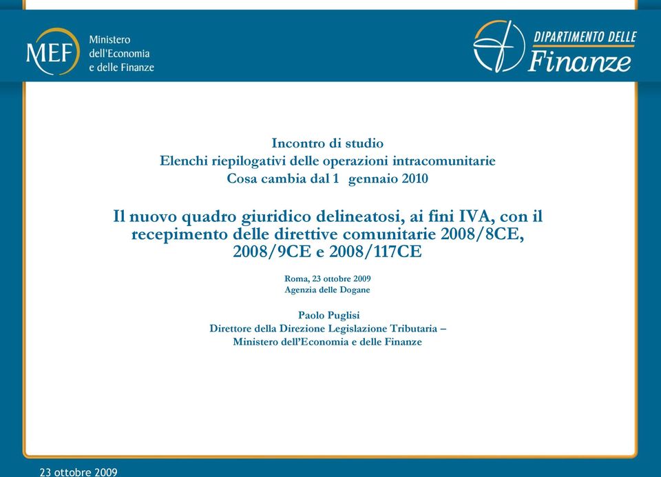 comunitarie 2008/8CE, 2008/9CE e 2008/117CE Roma, 23 ottobre 2009 Agenzia delle Dogane Paolo