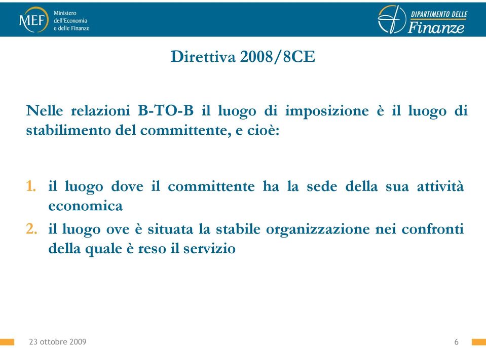 il luogo dove il committente ha la sede della sua attività economica 2.