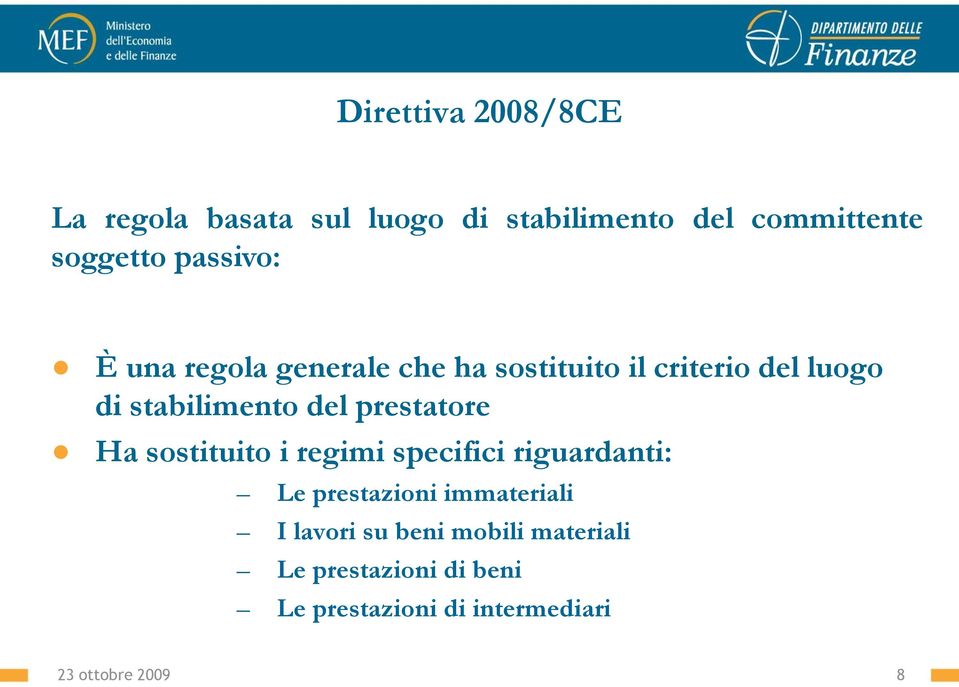 Ha sostituito i regimi specifici riguardanti: Le prestazioni immateriali I lavori su