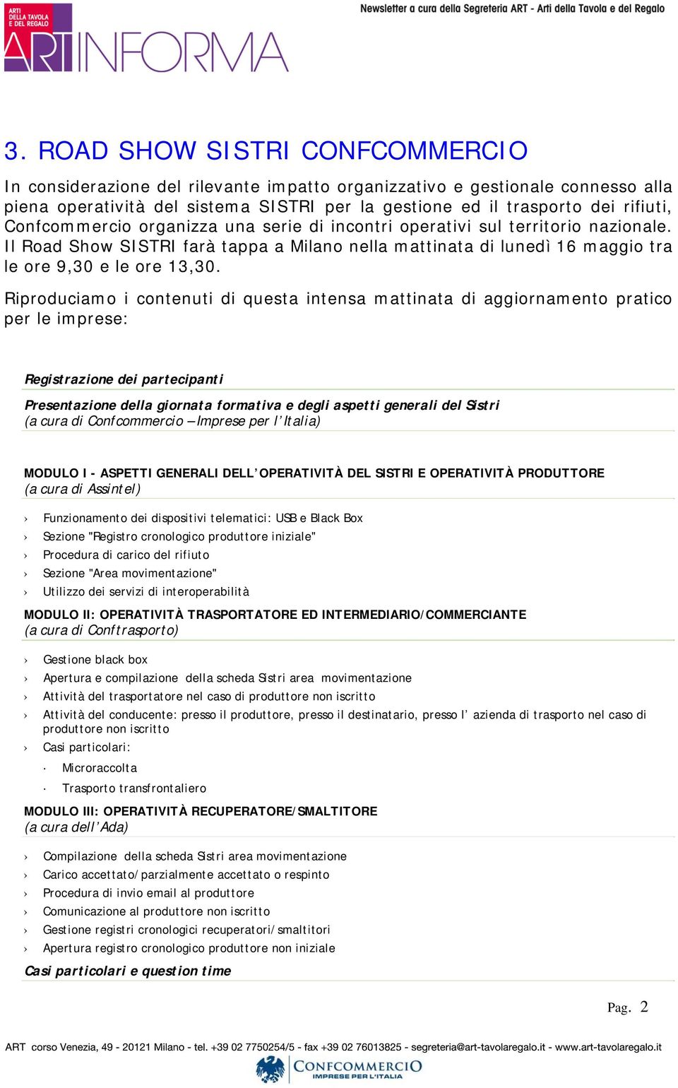 Riproduciamo i contenuti di questa intensa mattinata di aggiornamento pratico per le imprese: Registrazione dei partecipanti Presentazione della giornata formativa e degli aspetti generali del Sistri