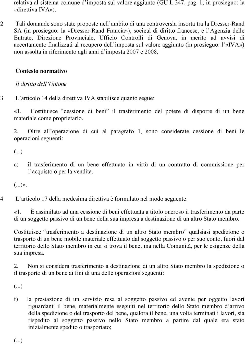 Direzione Provinciale, Ufficio Controlli di Genova, in merito ad avvisi di accertamento finalizzati al recupero dell imposta sul valore aggiunto (in prosieguo: l «IVA») non assolta in riferimento