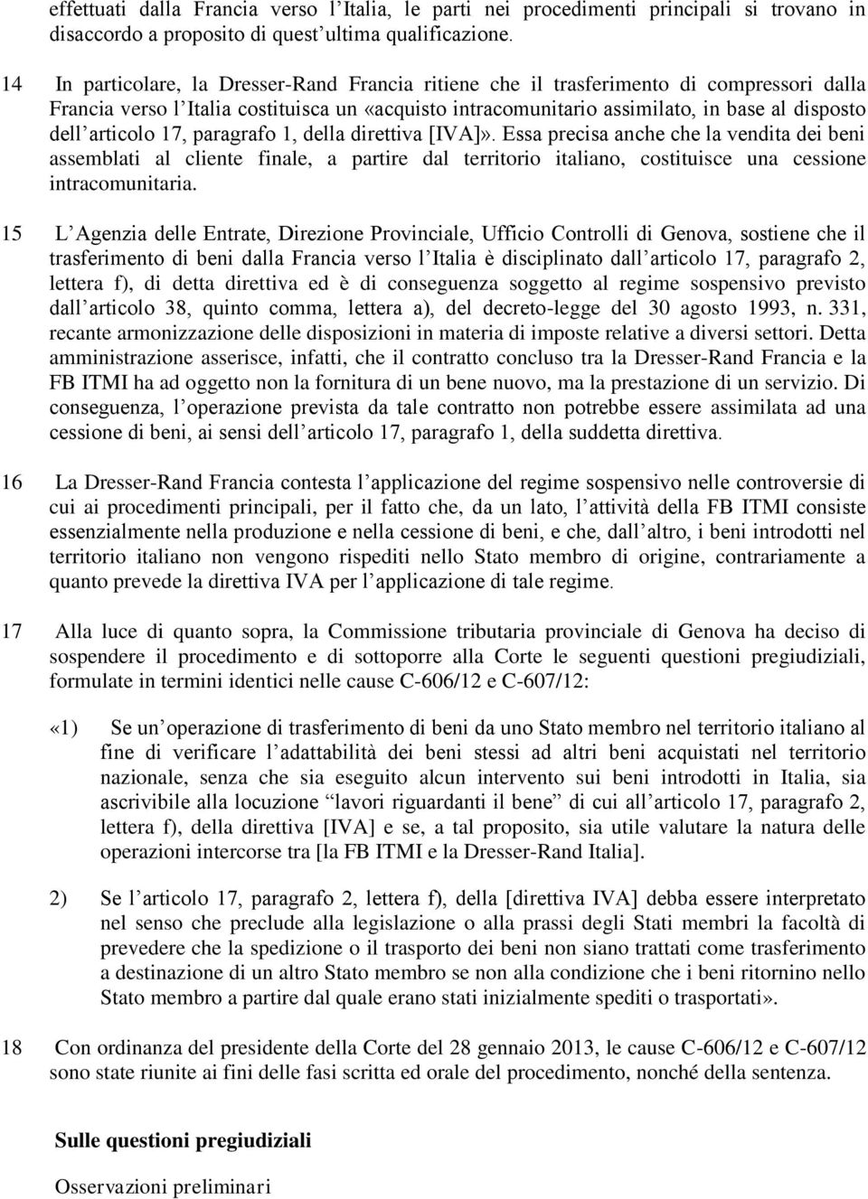 articolo 17, paragrafo 1, della direttiva [IVA]». Essa precisa anche che la vendita dei beni assemblati al cliente finale, a partire dal territorio italiano, costituisce una cessione intracomunitaria.