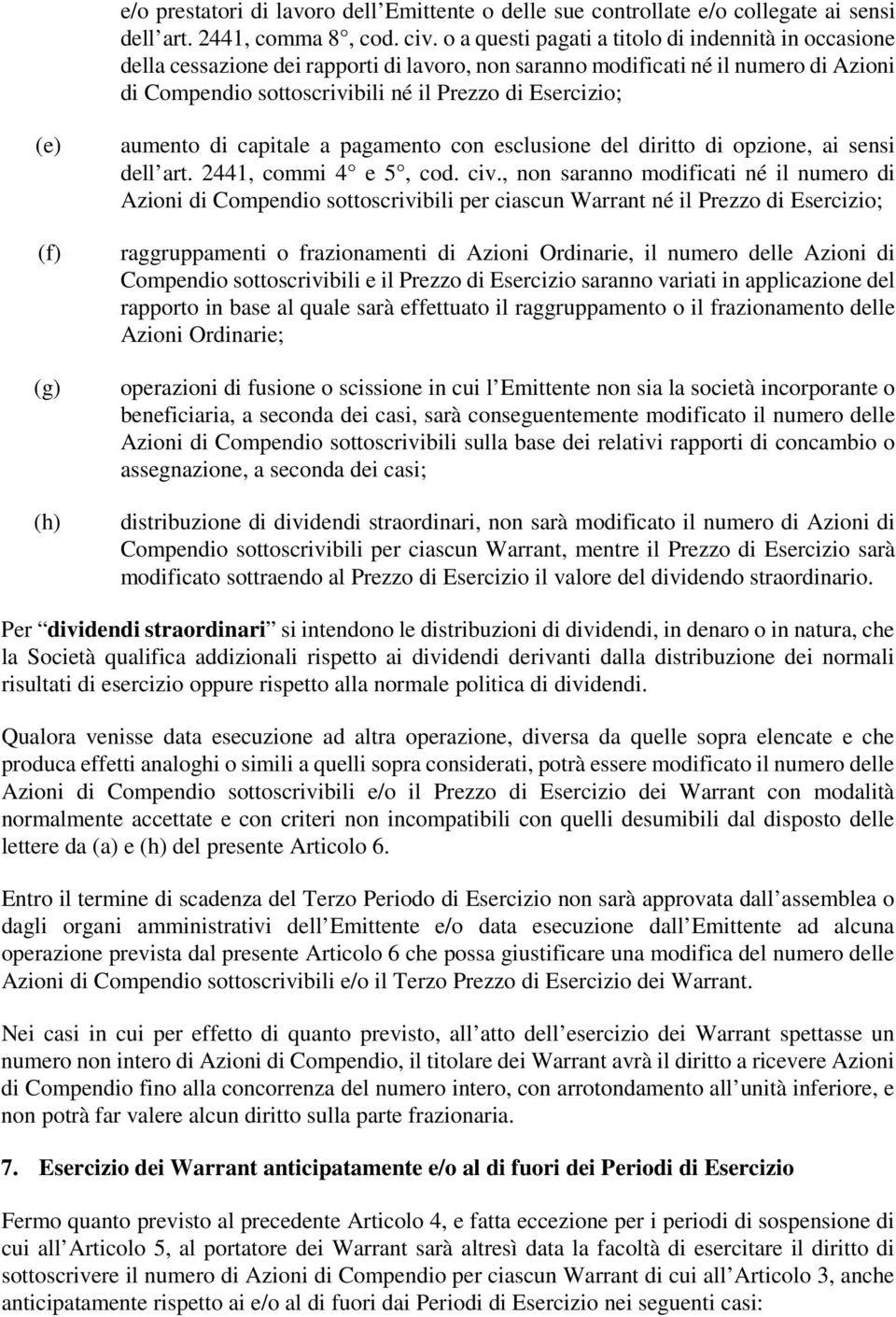 (f) (g) (h) aumento di capitale a pagamento con esclusione del diritto di opzione, ai sensi dell art. 2441, commi 4 e 5, cod. civ.