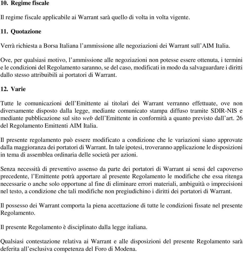 Ove, per qualsiasi motivo, l ammissione alle negoziazioni non potesse essere ottenuta, i termini e le condizioni del Regolamento saranno, se del caso, modificati in modo da salvaguardare i diritti