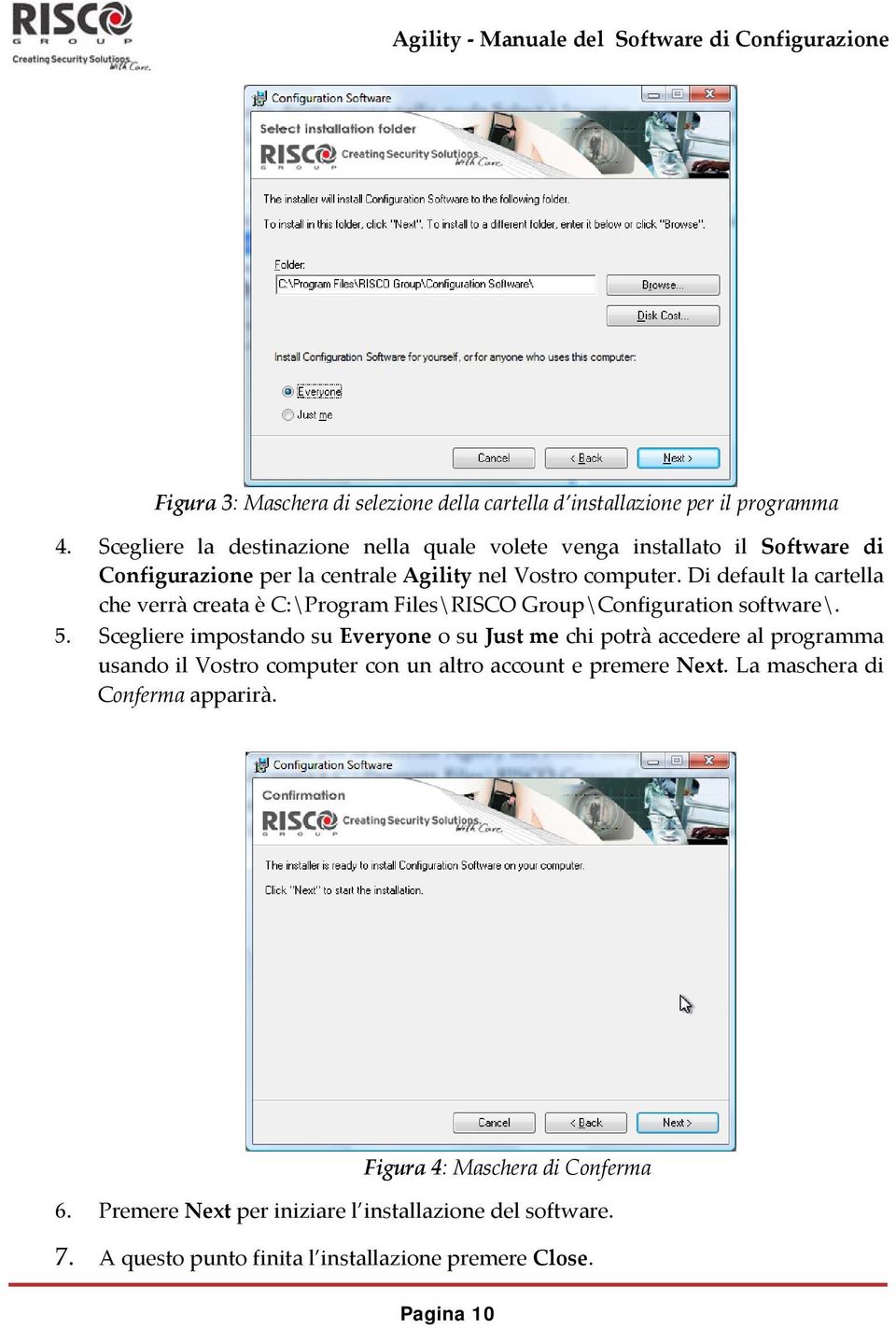 Di default la cartella che verrà creata è C:\Program Files\RISCO Group\Configuration software\. 5.