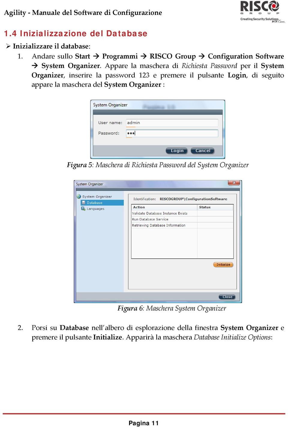 maschera del System Organizer : Figura 5: Maschera di Richiesta Password del System Organizer Figura 6: Maschera System Organizer 2.