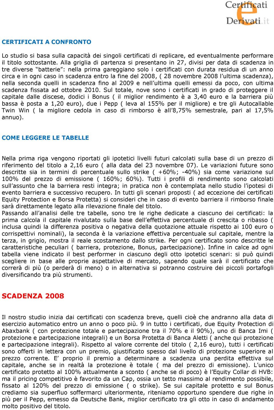 scadenza entro la fine del 2008, ( 28 novembre 2008 l ultima scadenza), nella seconda quelli in scadenza fino al 2009 e nell ultima quelli emessi da poco, con ultima scadenza fissata ad ottobre 2010.