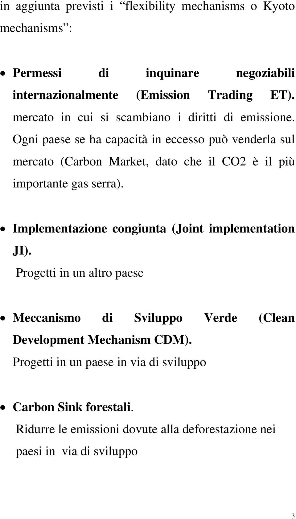 Ogni paese se ha capacità in eccesso può venderla sul mercato (Carbon Market, dato che il CO2 è il più importante gas serra).