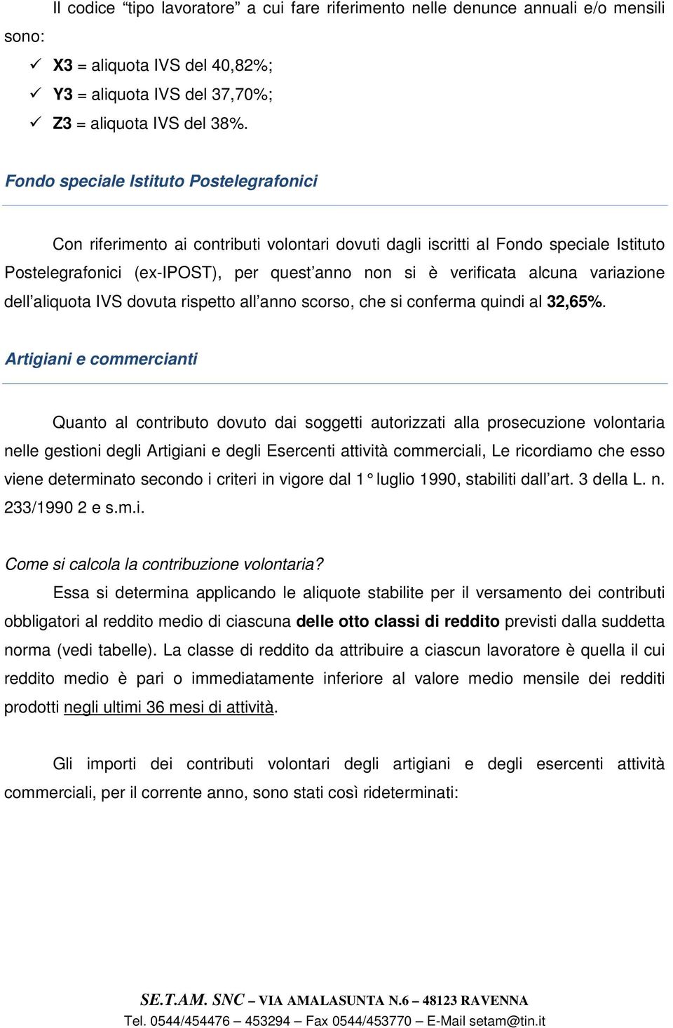 alcuna variazione dell aliquota IVS dovuta rispetto all anno scorso, che si conferma quindi al 32,65%.