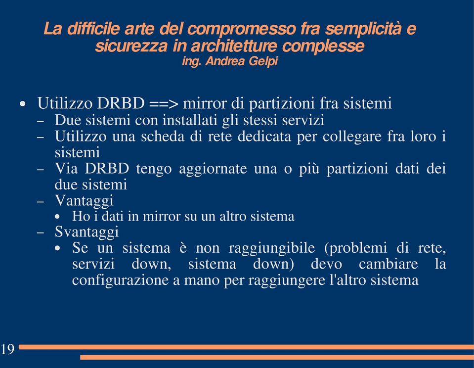 dei due sistemi Vantaggi Ho i dati in mirror su un altro sistema Svantaggi Se un sistema è non raggiungibile