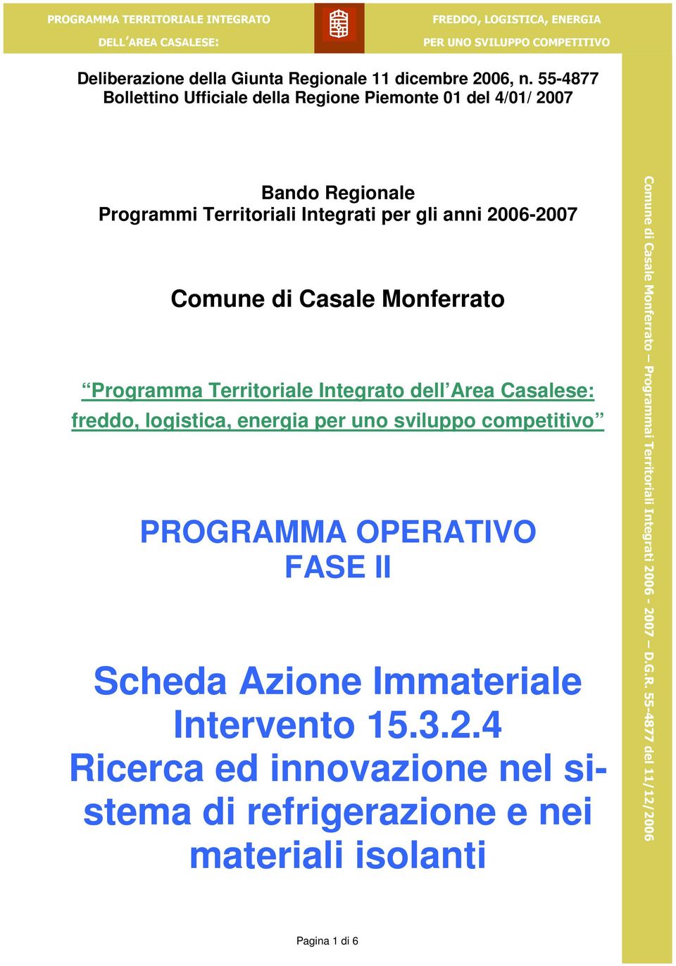 2006-2007 Comune di Casale Monferrato Programma Territoriale Integrato dell Area Casalese: freddo, logistica, energia per uno sviluppo