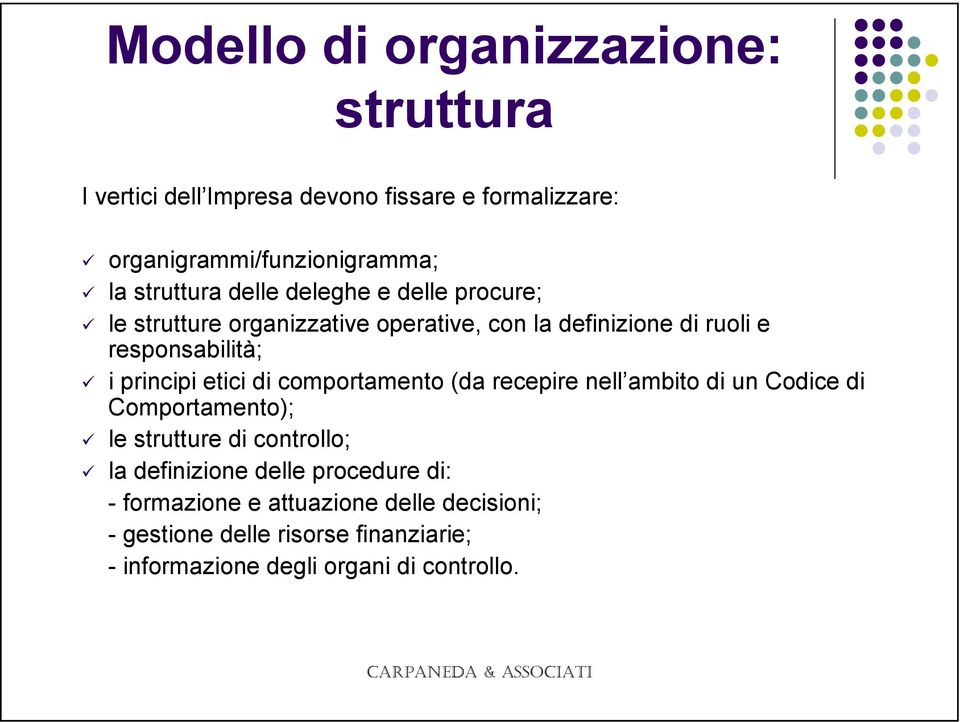 principi etici di comportamento (da recepire nell ambito di un Codice di Comportamento); le strutture di controllo; la definizione