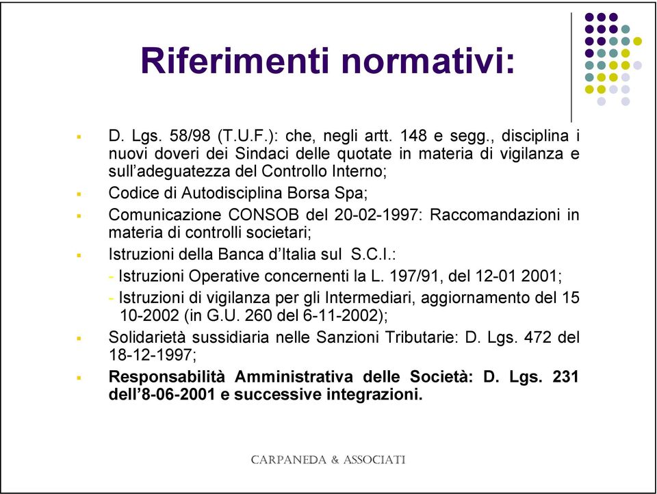 del 20-02-1997: Raccomandazioni in materia di controlli societari; Istruzioni della Banca d Italia sul S.C.I.: - Istruzioni Operative concernenti la L.