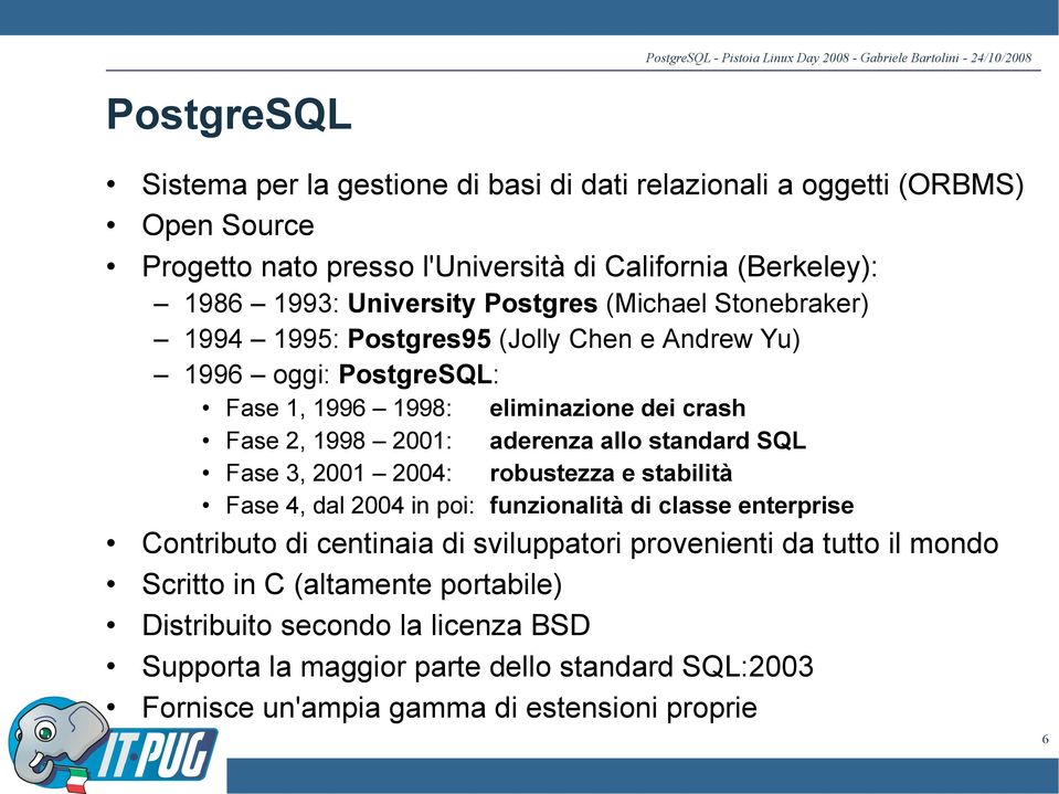 in poi: eliminazione dei crash aderenza allo standard SQL robustezza e stabilità funzionalità di classe enterprise Contributo di centinaia di sviluppatori provenienti da tutto