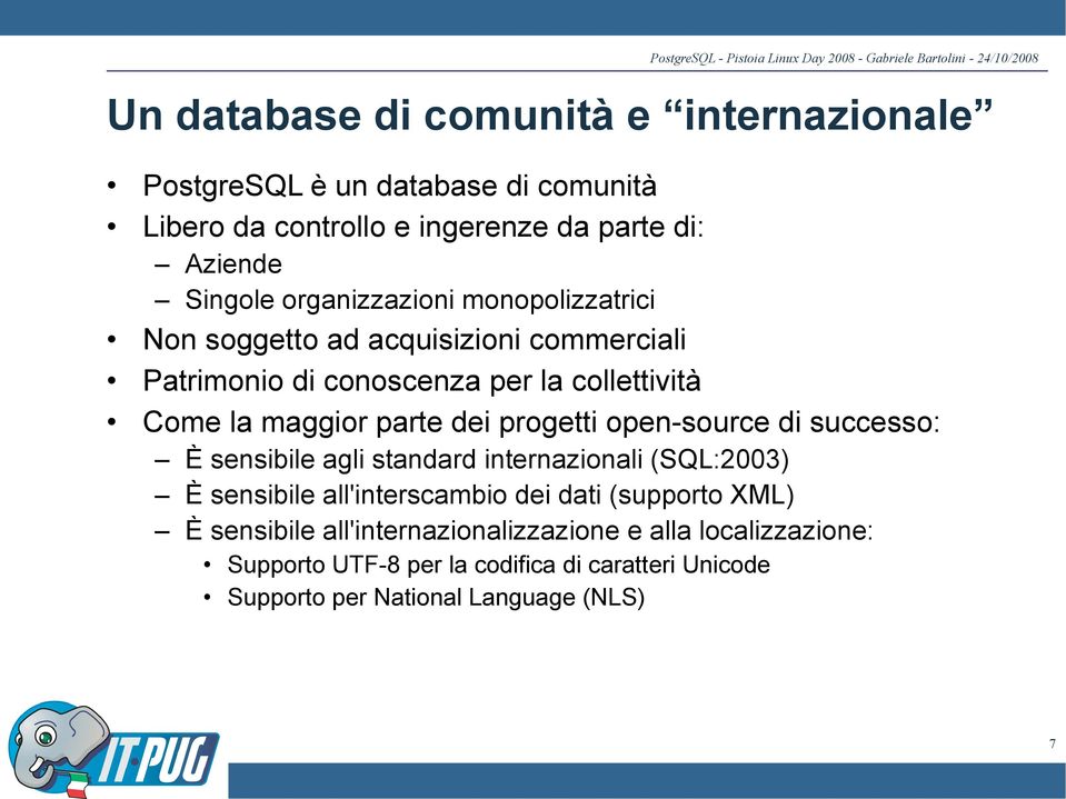 progetti open-source di successo: È sensibile agli standard internazionali (SQL:2003) È sensibile all'interscambio dei dati (supporto XML) È