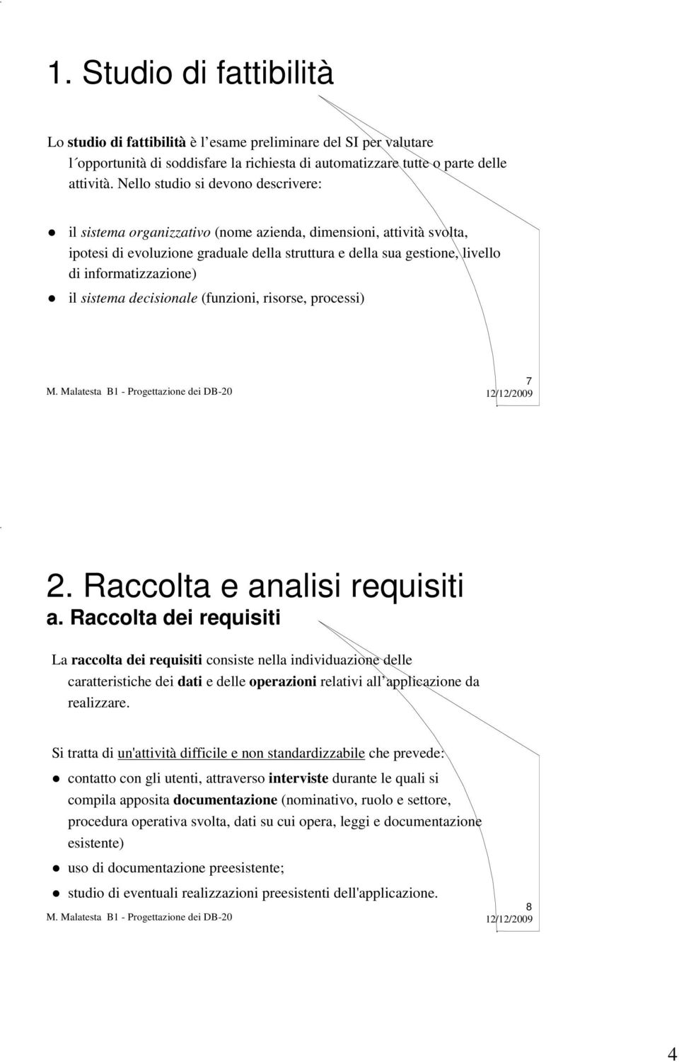 informatizzazione) il sistema decisionale (funzioni, risorse, processi) 7 2. Raccolta e analisi requisiti a.