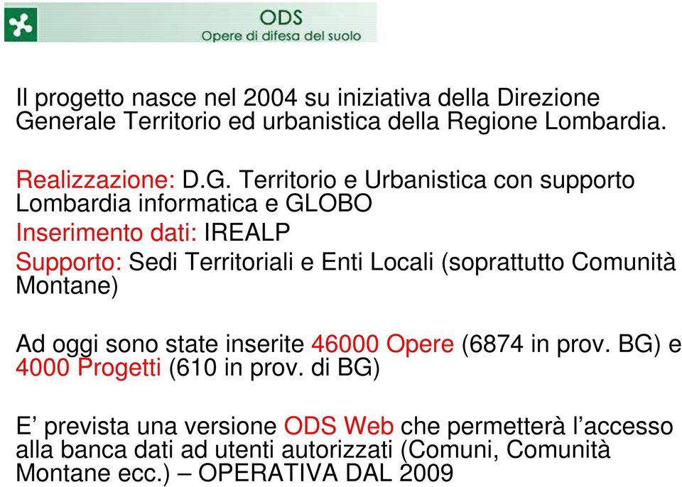 Territorio e Urbanistica con supporto Lombardia informatica e GLOBO Inserimento dati: IREALP Supporto: Sedi Territoriali e Enti Locali