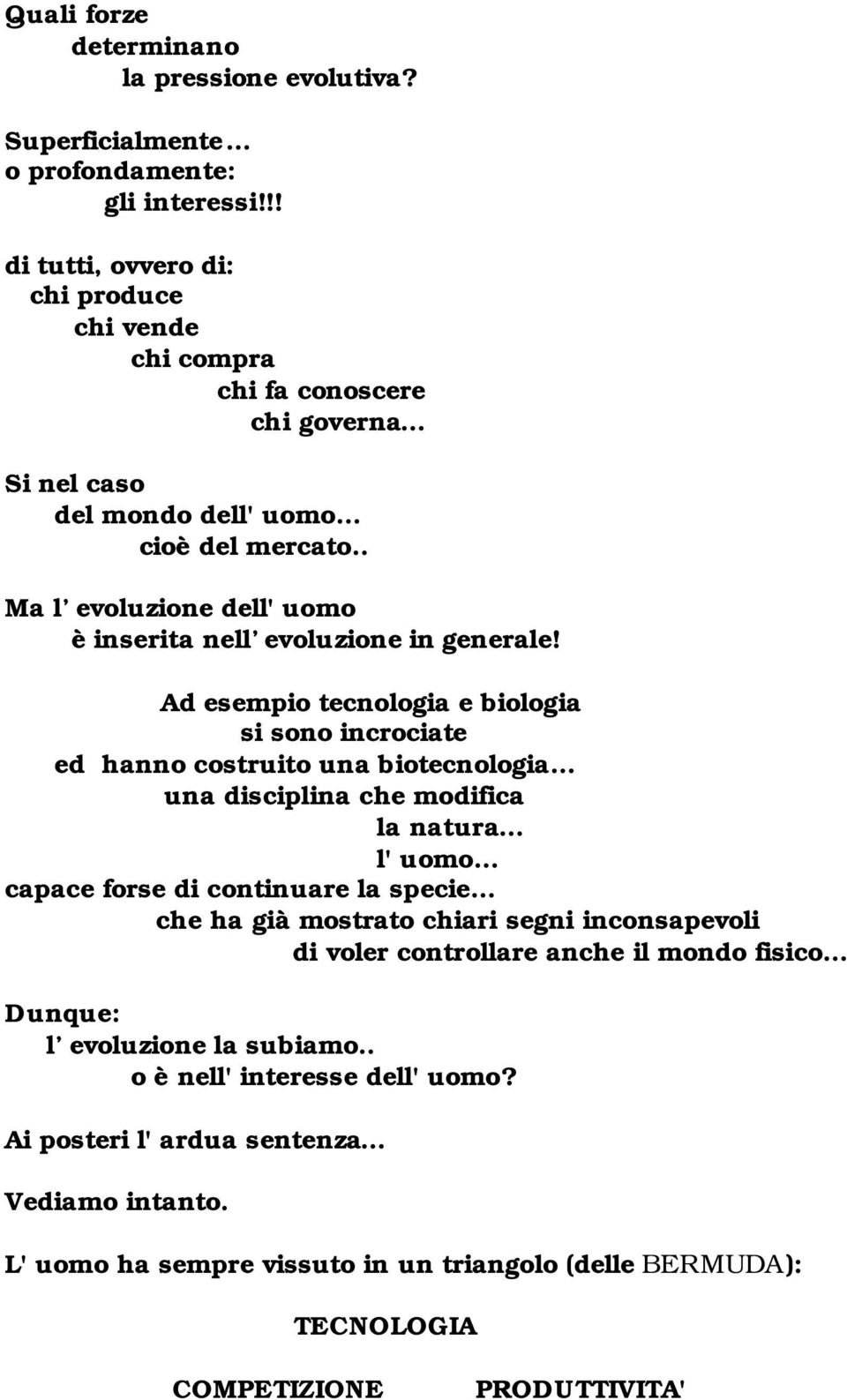 . Ma l evoluzione dell' uomo è inserita nell evoluzione in generale!