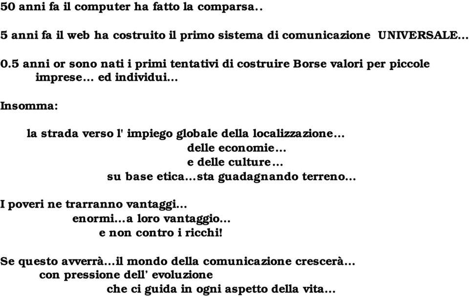 della localizzazione delle economie e delle culture su base etica sta guadag nando terreno.