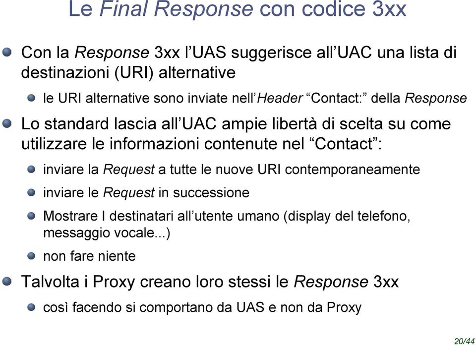 Contact : inviare la Request a tutte le nuove URI contemporaneamente inviare le Request in successione Mostrare I destinatari all utente umano