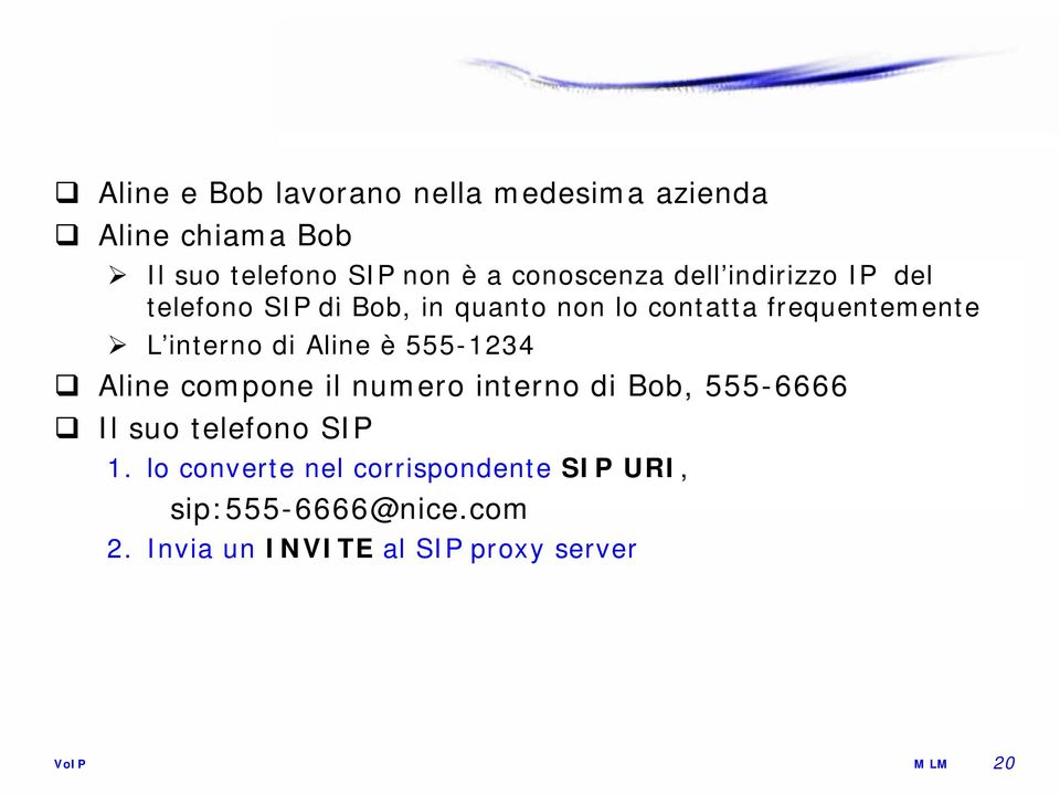 t L interno di Aline è 555-1234 Aline compone il numero interno di Bob, 555-6666 Il suo telefono