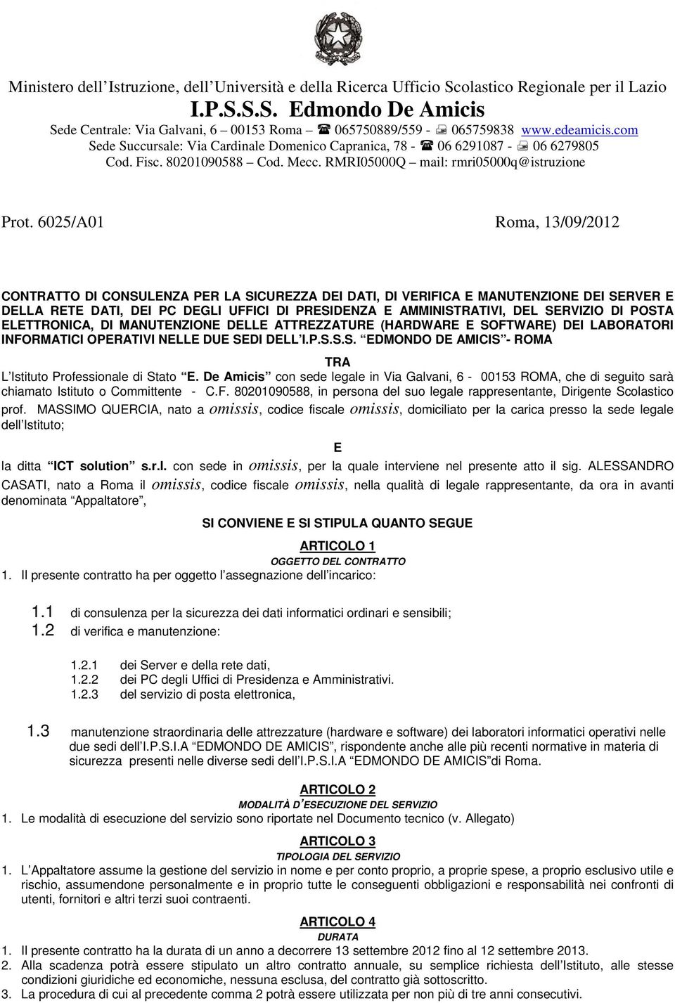 6025/A01 Roma, 13/09/2012 CONTRATTO DI CONSULENZA PER LA SICUREZZA DEI DATI, DI VERIFICA E MANUTENZIONE DEI SERVER E DELLA RETE DATI, DEI PC DEGLI UFFICI DI PRESIDENZA E AMMINISTRATIVI, DEL SERVIZIO