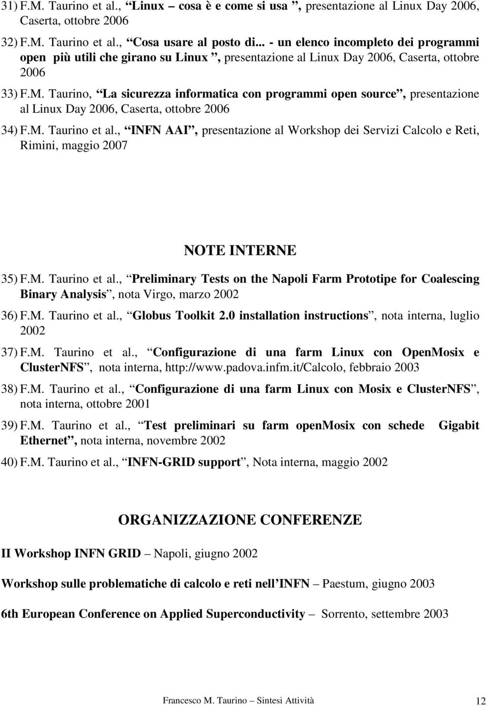 Taurino, La sicurezza informatica con programmi open source, presentazione al Linux Day 2006, Caserta, ottobre 2006 34) F.M. Taurino et al.