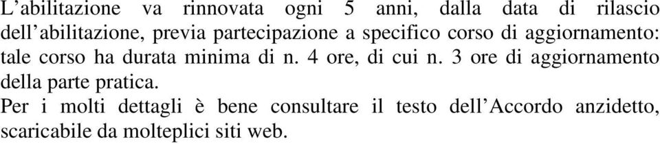 di n. 4 ore, di cui n. 3 ore di aggiornamento della parte pratica.