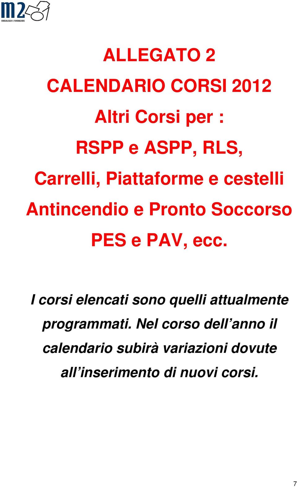 ecc. I corsi elencati sono quelli attualmente programmati.