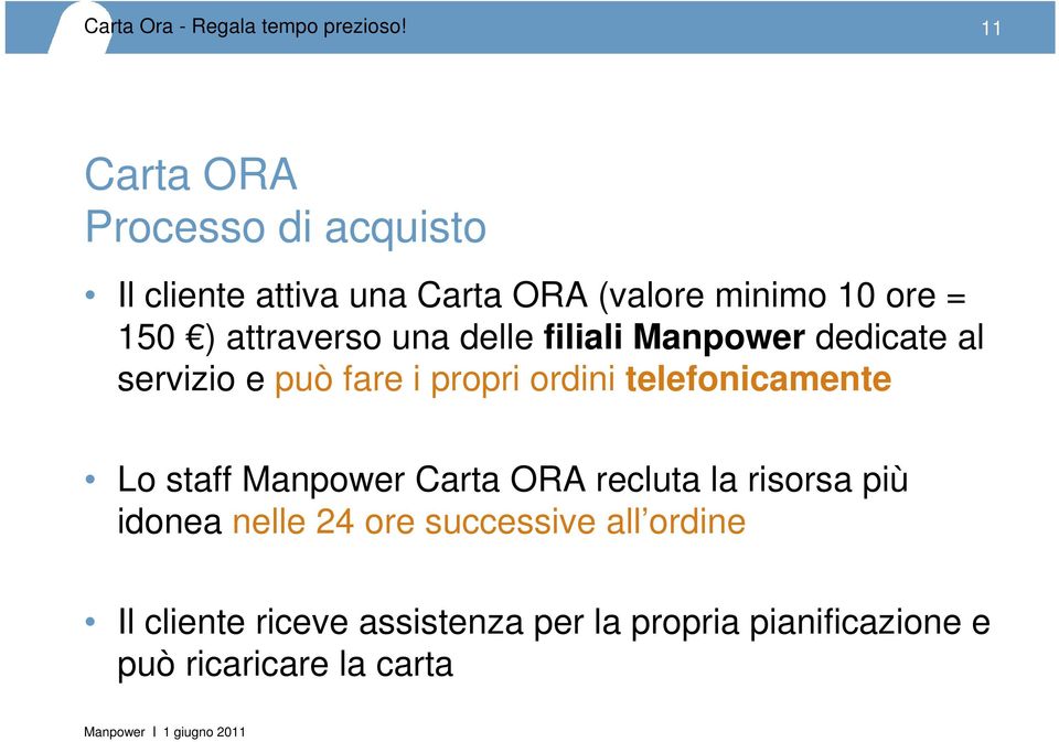 telefonicamente Lo staff Carta ORA recluta la risorsa più idonea nelle 24 ore successive