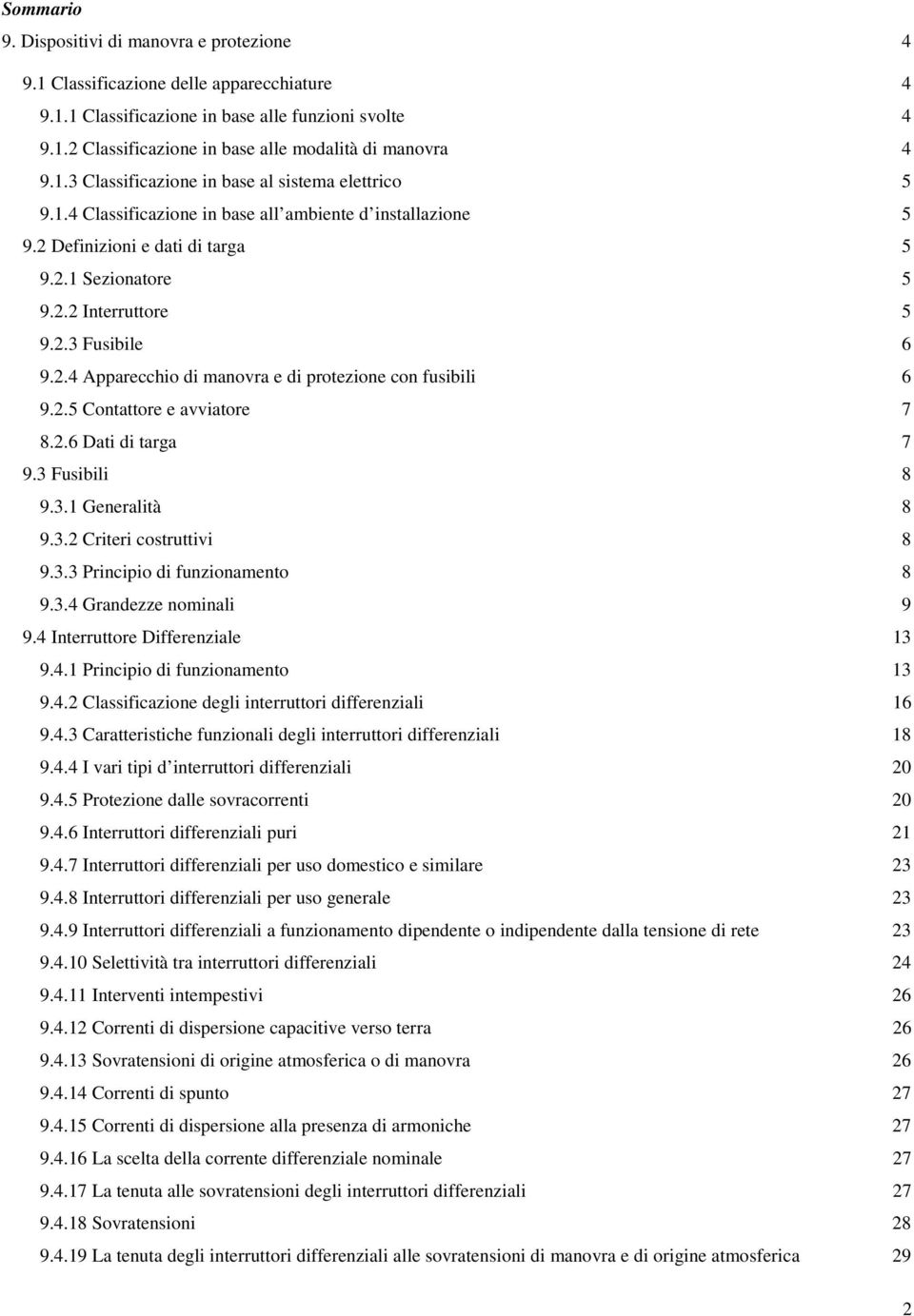 2.4 Apparecchio di manovra e di protezione con fusibili 6 9.2.5 Contattore e avviatore 7 8.2.6 Dati di targa 7 9.3 Fusibili 8 9.3.1 Generalità 8 9.3.2 Criteri costruttivi 8 9.3.3 Principio di funzionamento 8 9.