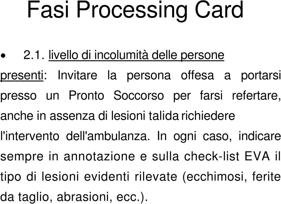 Pronto Soccorso per farsi refertare, anche in assenza di lesioni tali da richiedere l'intervento