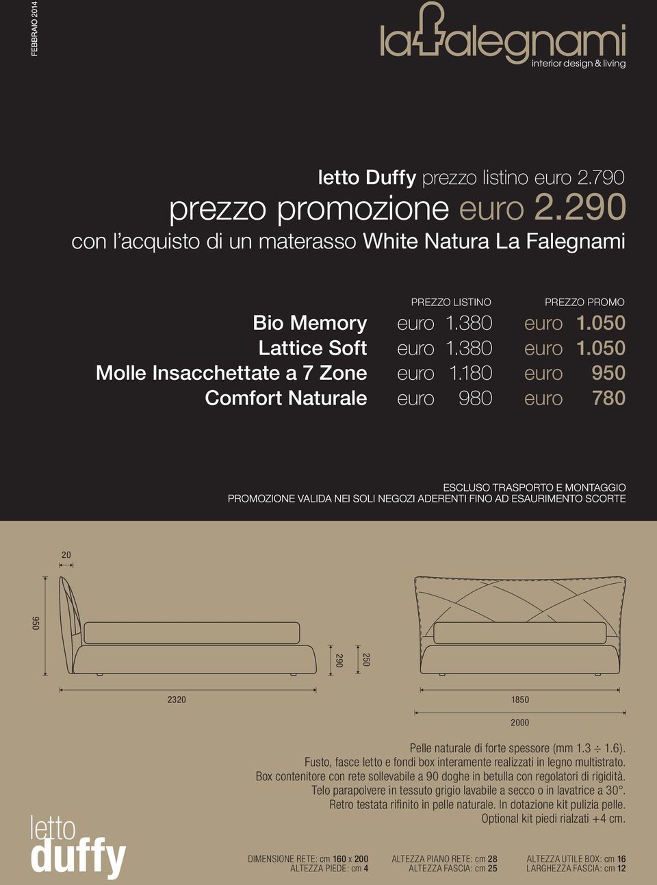 180 euro 950 Comfort Naturale euro 980 euro 780 20 950 250 290 2320 1850 2000 letto duffy DIMENSIONE Pelle naturale di forte spessore (mm 1.3 1.6).