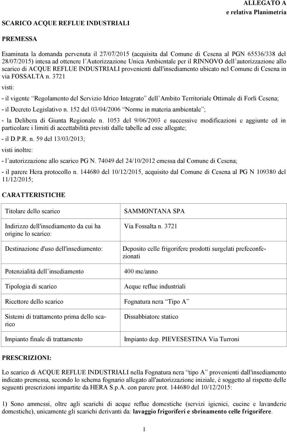 3721 visti: - il vigente Regolamento del Servizio Idrico Integrato dell Ambito Territoriale Ottimale di Forlì Cesena; - il Decreto Legislativo n.