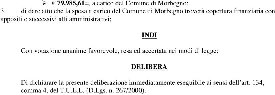 e successivi atti amministrativi; INDI Con votazione unanime favorevole, resa ed accertata nei modi