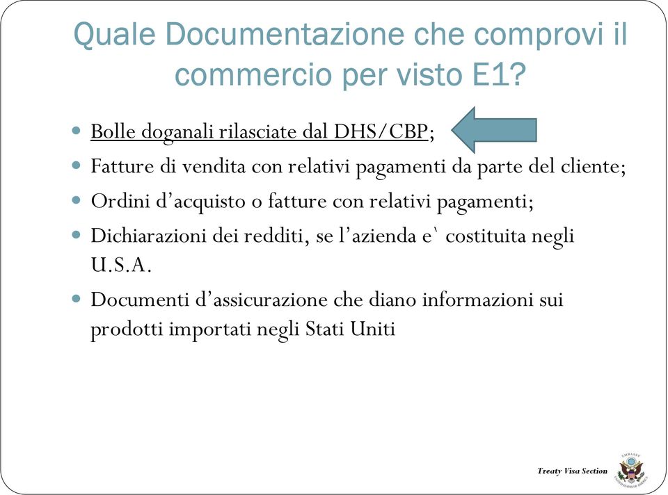 del cliente; Ordini d acquisto o fatture con relativi pagamenti; Dichiarazioni dei redditi,