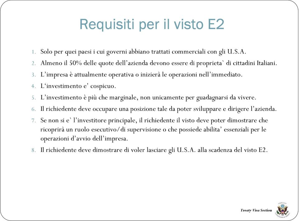 L investimento e cospicuo. 5. L investimento è più che marginale, non unicamente per guadagnarsi da vivere. 6.