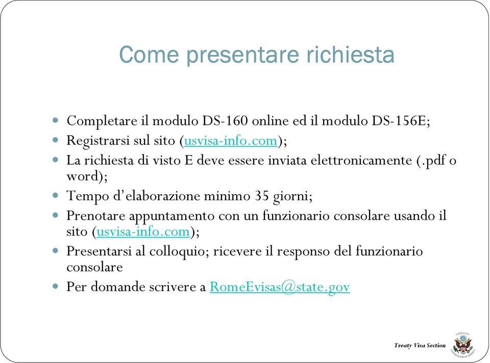 pdf o word); Tempo d elaborazione minimo 35 giorni; Prenotare appuntamento con un funzionario consolare