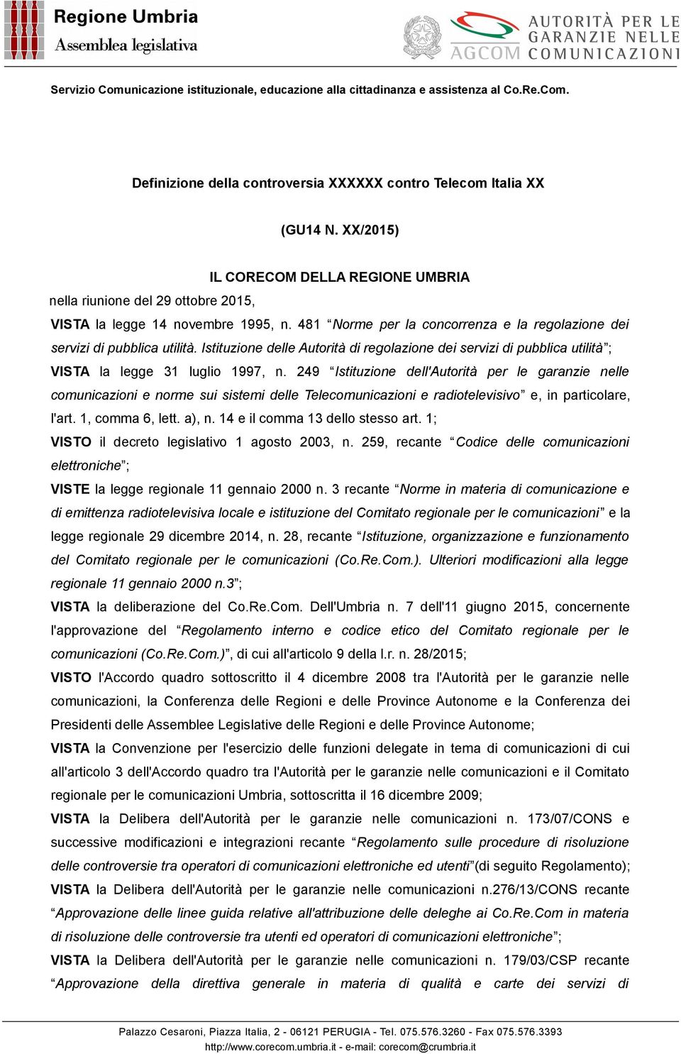 249 Istituzione dell'autorità per le garanzie nelle comunicazioni e norme sui sistemi delle Telecomunicazioni e radiotelevisivo e, in particolare, l'art. 1, comma 6, lett. a), n.