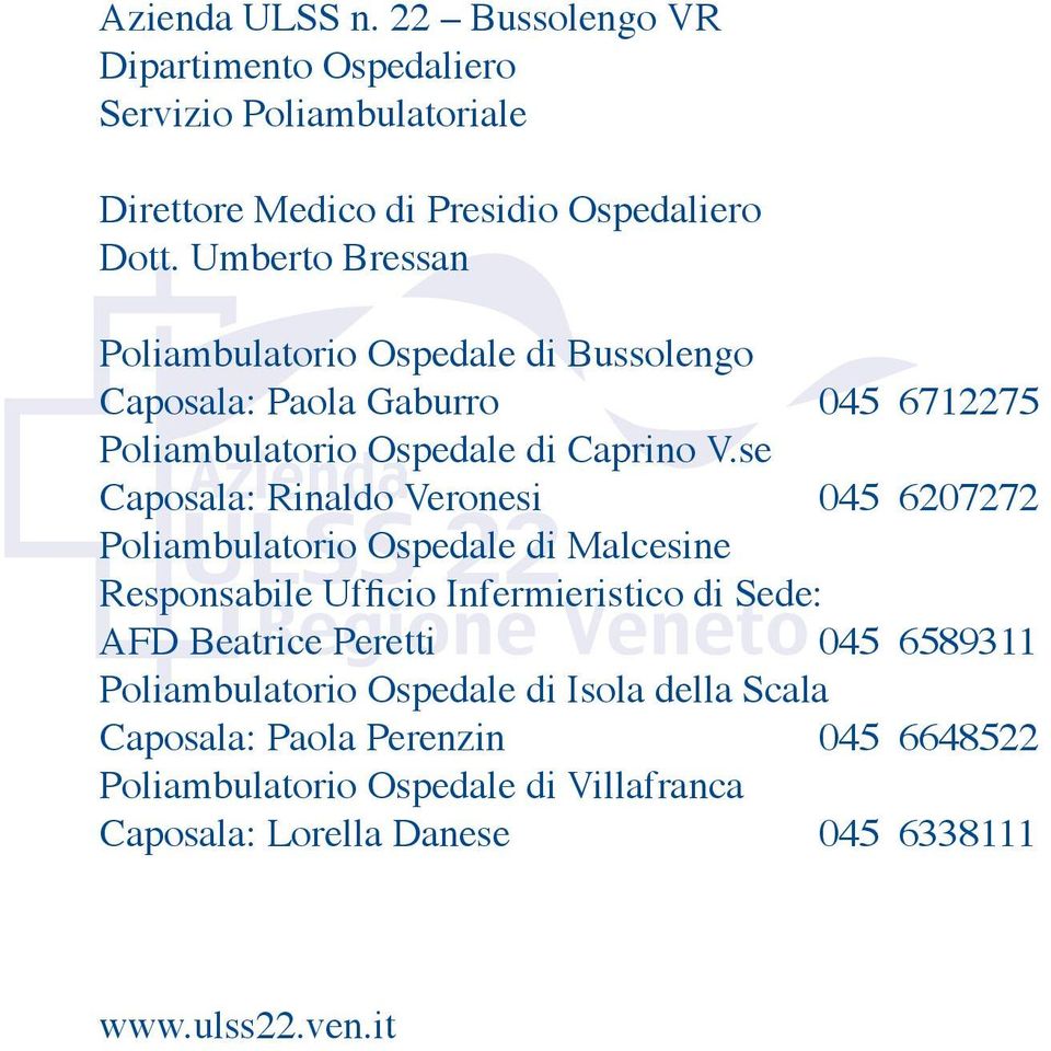 se Caposala: Rinaldo Veronesi 045 6207272 Poliambulatorio Ospedale di Malcesine Responsabile Ufficio Infermieristico di Sede: AFD Beatrice
