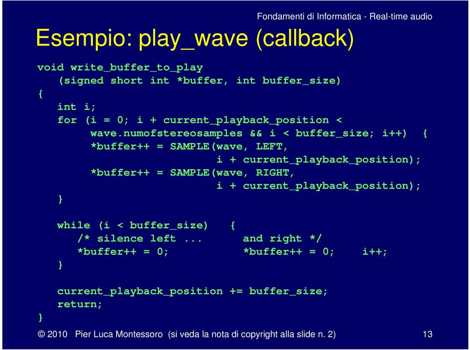 numofstereosamples && i < buffer_size; i++) { *buffer++ = SAMPLE(wave, LEFT, i + current_playback_position); *buffer++ = SAMPLE(wave,