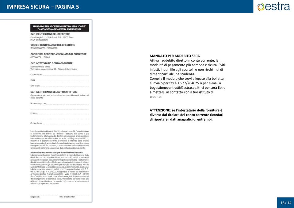 Compila il modulo che trovi allegato alla bolletta e invialo per fax al 0577/264625 o per e-mail a bogestionecontratti@estraspa.