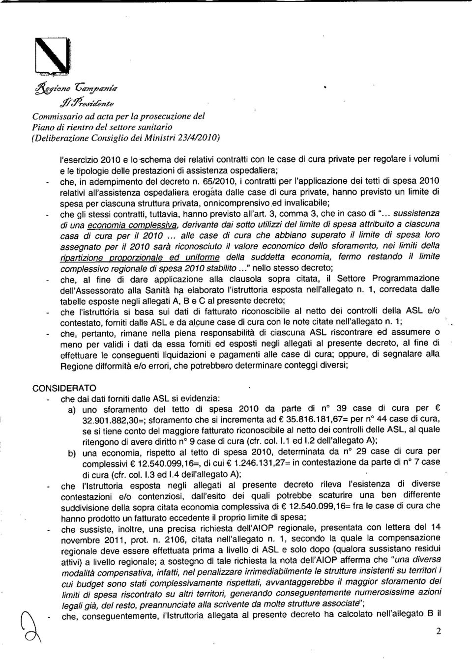 65/2010, i contratti per l'applicazione dei tetti di spesa 2010 relativi all'assistenza ospedaliera erogata dalle case di cura private, hanno previsto un limite di spesa per ciascuna struttura