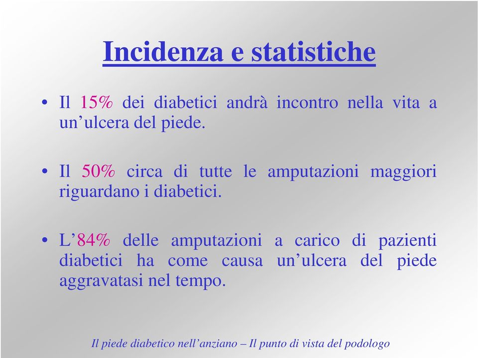 Il 50% circa di tutte le amputazioni maggiori riguardano i diabetici.