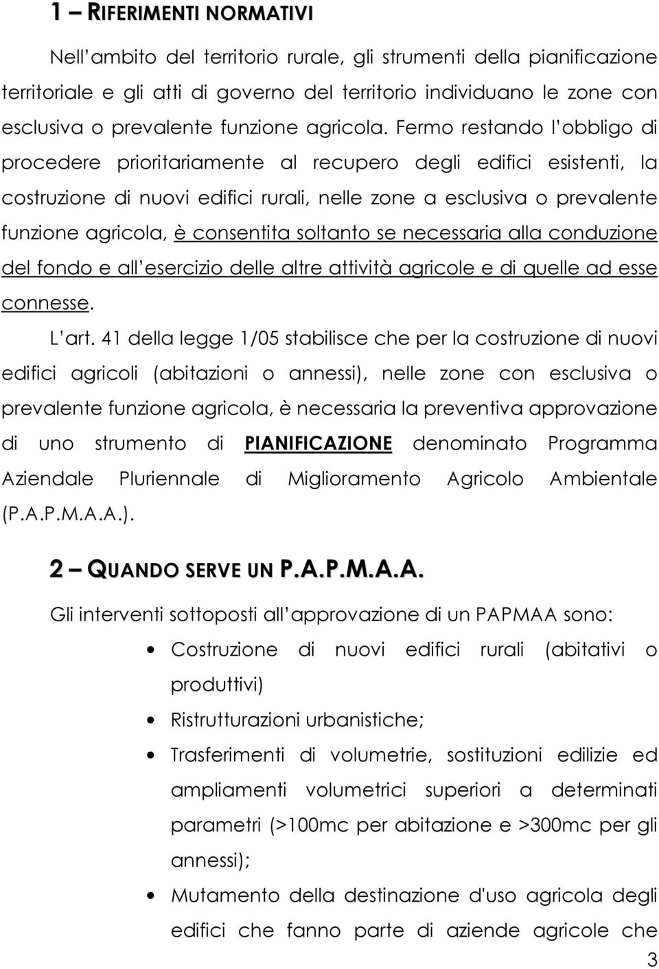 Fermo restando l obbligo di procedere prioritariamente al recupero degli edifici esistenti, la costruzione di nuovi edifici rurali, nelle zone a esclusiva o prevalente funzione agricola, è consentita