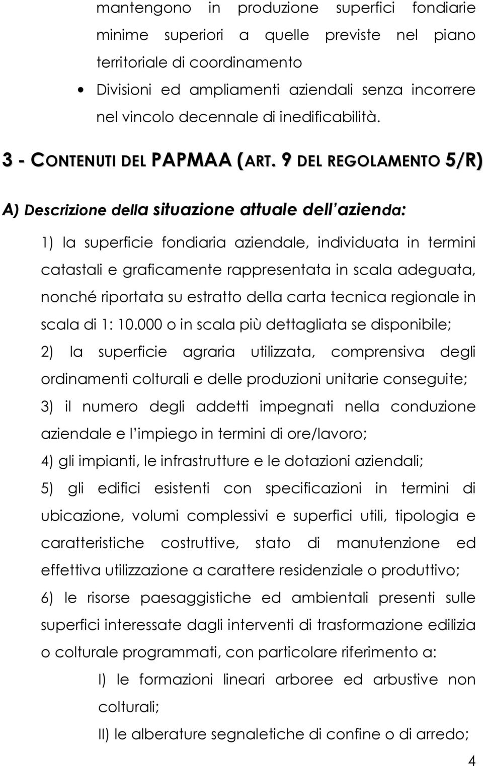 9 DEL REGOLAMENTO 5/R) A) Descrizione della situazione attuale dell azienda: 1) la superficie fondiaria aziendale, individuata in termini catastali e graficamente rappresentata in scala adeguata,