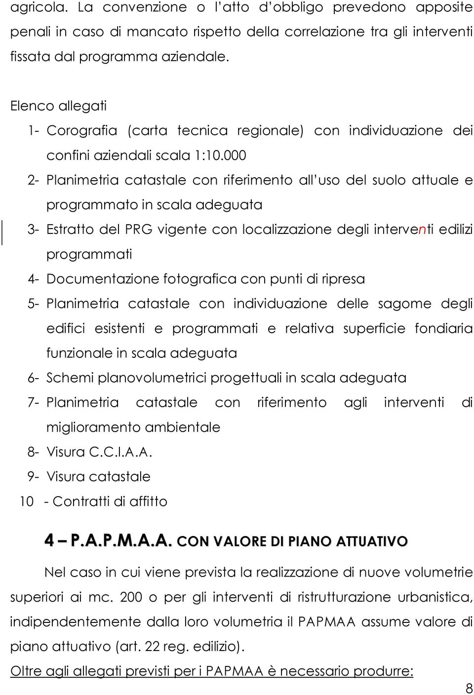 000 2- Planimetria catastale con riferimento all uso del suolo attuale e programmato in scala adeguata 3- Estratto del PRG vigente con localizzazione degli interventi edilizi programmati 4-