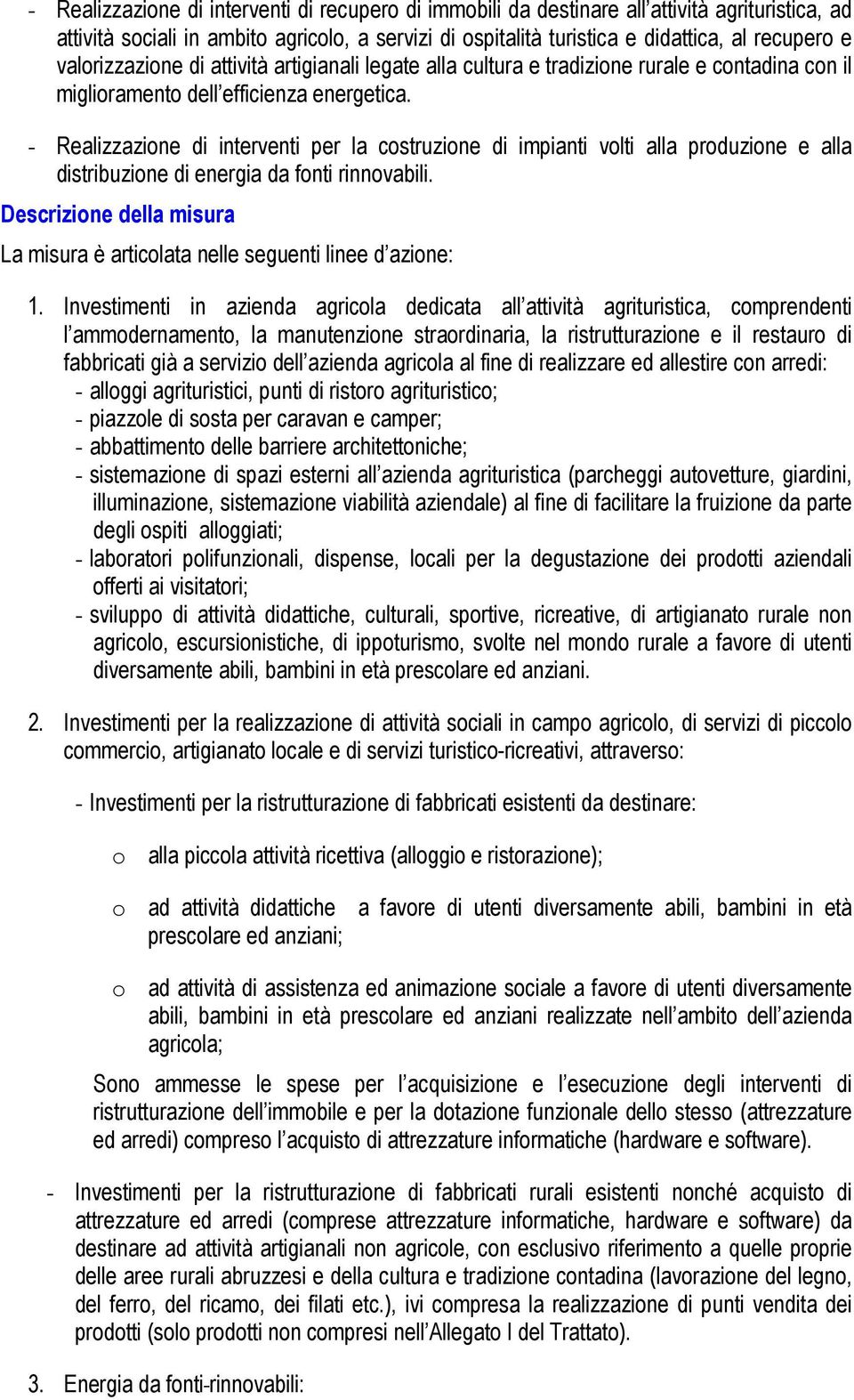 - Realizzazione di interventi per la costruzione di impianti volti alla produzione e alla distribuzione di energia da fonti rinnovabili.